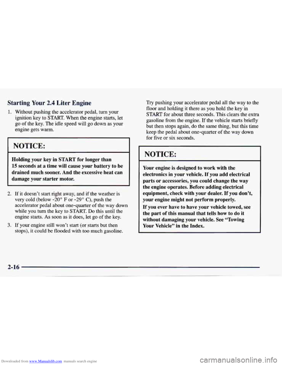CHEVROLET CAVALIER 1997 3.G Manual PDF Downloaded from www.Manualslib.com manuals search engine Starting Your 2.4 Liter Engine
1. Without pushing the accelerator pedal, turn your
ignition key to START. When the engine starts, let CHEVROLET CAVALIER 1997 3.G Manual PDF Downloaded from www.Manualslib.com manuals search engine Starting Your 2.4 Liter Engine
1. Without pushing the accelerator pedal, turn your
ignition key to START. When the engine starts, let