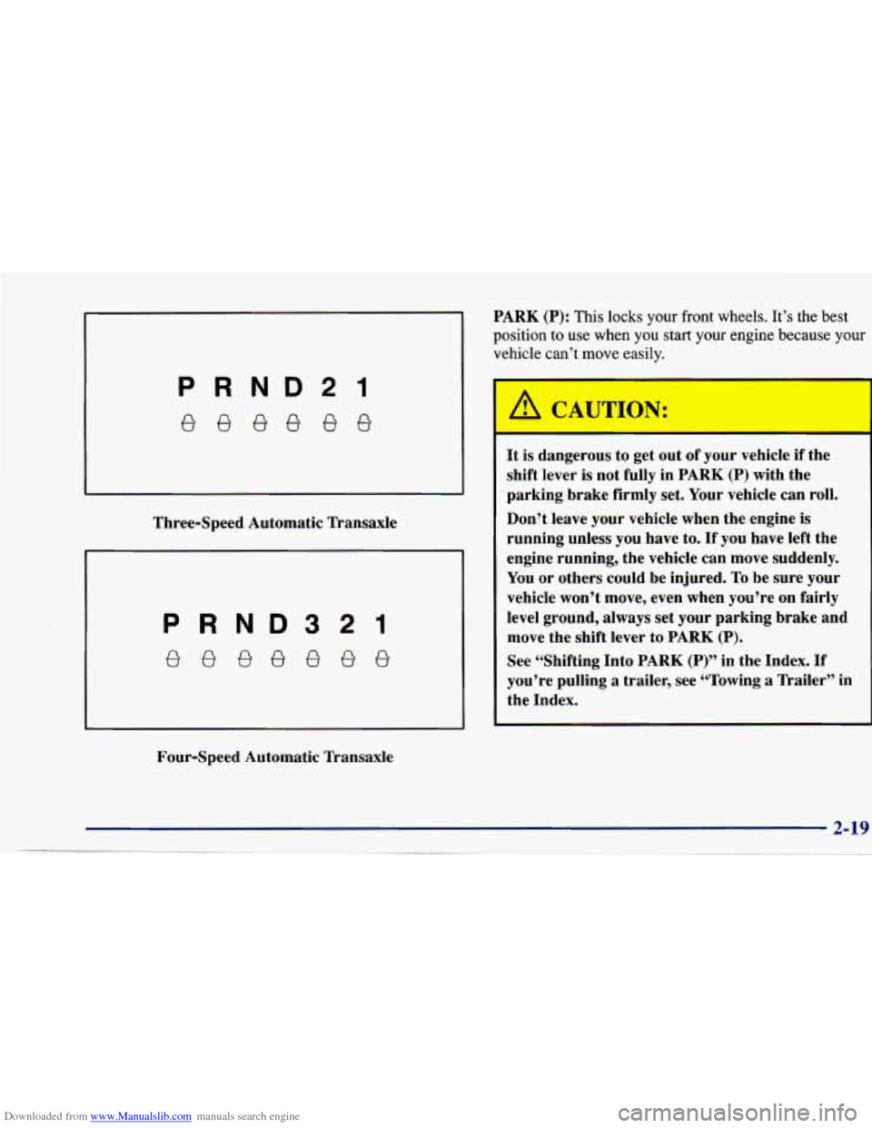 CHEVROLET CAVALIER 1997 3.G Owners Manual Downloaded from www.Manualslib.com manuals search engine P
8
Three-Speed Automatic Transaxle Four-Speed Automatic Transaxle
8
ND321
88888
PARK (P): This locks your front wheels. It’s t CHEVROLET CAVALIER 1997 3.G Owners Manual Downloaded from www.Manualslib.com manuals search engine P
8
Three-Speed Automatic Transaxle Four-Speed Automatic Transaxle
8
ND321
88888
PARK (P): This locks your front wheels. It’s t