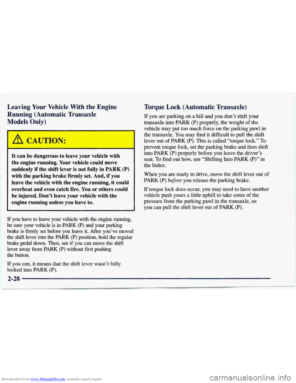 CHEVROLET CAVALIER 1997 3.G Manual Online Downloaded from www.Manualslib.com manuals search engine Leaving Your Vehicle With the Engine
Running (Automatic Transaxle
Models
Only)
It can be dangerous to leave your vehicle with
CHEVROLET CAVALIER 1997 3.G Manual Online Downloaded from www.Manualslib.com manuals search engine Leaving Your Vehicle With the Engine
Running (Automatic Transaxle
Models
Only)
It can be dangerous to leave your vehicle with