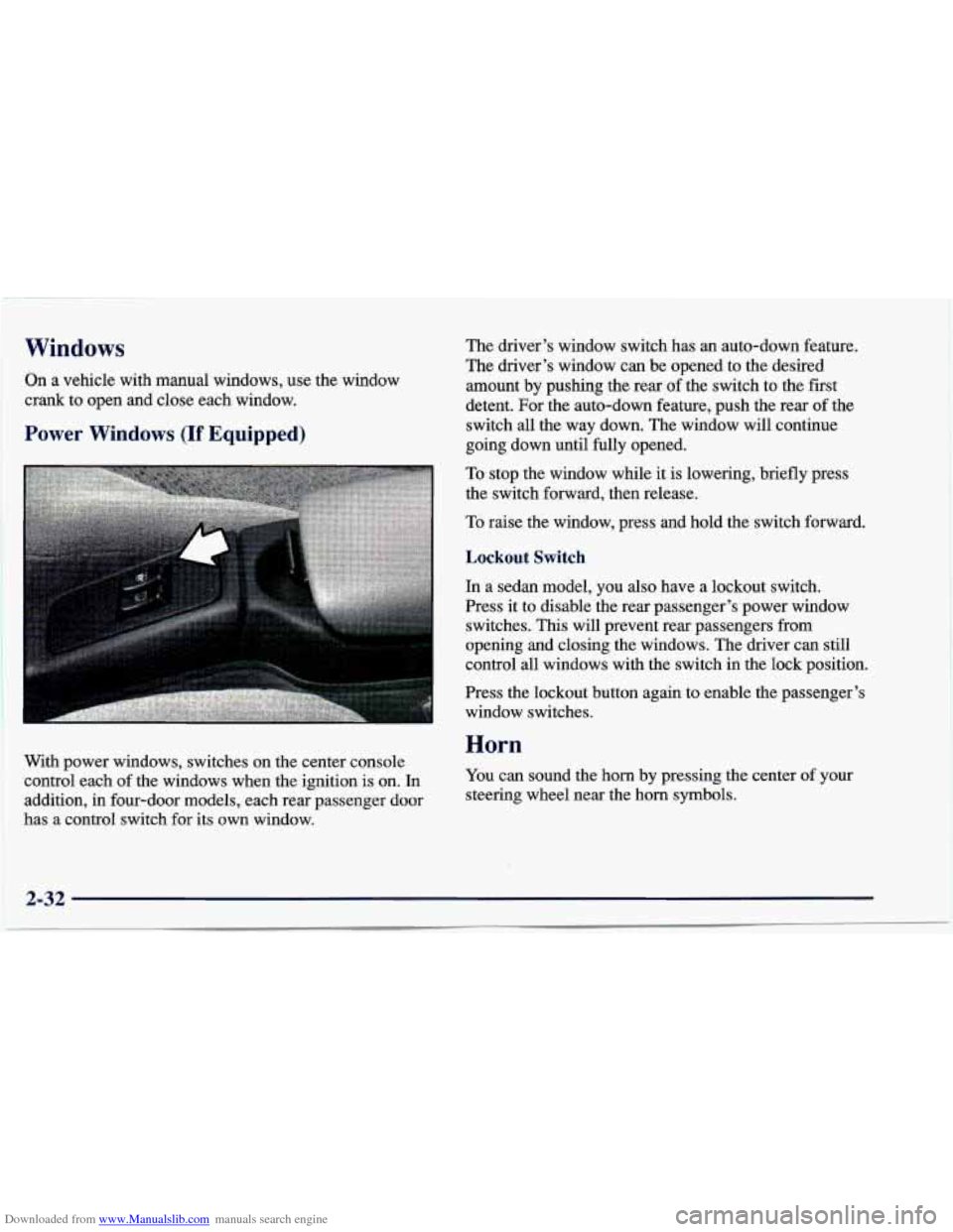 CHEVROLET CAVALIER 1997 3.G Manual Online Downloaded from www.Manualslib.com manuals search engine Windows
I On a vehicle with manual windows, use the window
crank to open and close each window.
Power Windows (If Equipped)
The dr CHEVROLET CAVALIER 1997 3.G Manual Online Downloaded from www.Manualslib.com manuals search engine Windows
I On a vehicle with manual windows, use the window
crank to open and close each window.
Power Windows (If Equipped)
The dr