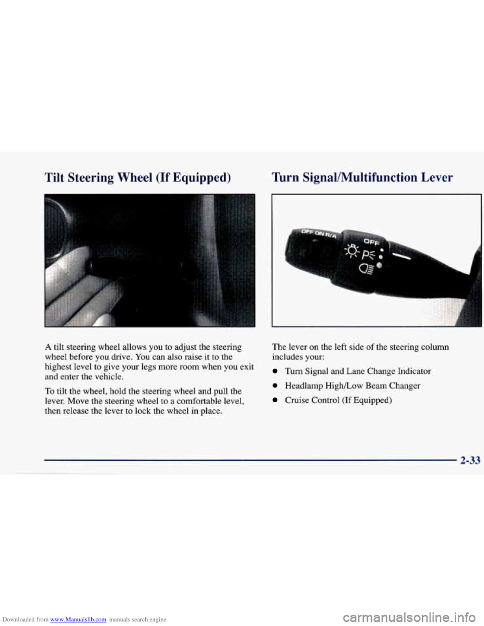 CHEVROLET CAVALIER 1997 3.G Owners Manual Downloaded from www.Manualslib.com manuals search engine Tilt  Steering  Wheel (If Equipped) Turn Signal/Multifunction  Lever 
A tilt steering  wheel  allows  you  to adjust  the  steering 
wheel  bef