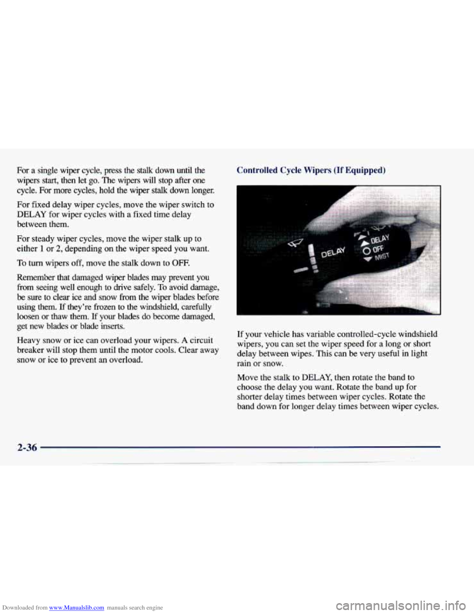 CHEVROLET CAVALIER 1997 3.G Owners Manual Downloaded from www.Manualslib.com manuals search engine For a single  wiper  cycle,  press  the stalk down  until  the 
wipers 
start, then  let go. The  wipers will stop  after  one 
cycle.  For  mo