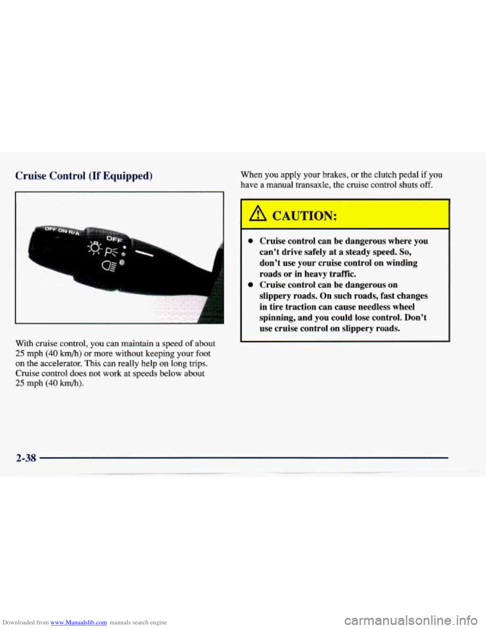 CHEVROLET CAVALIER 1997 3.G Owners Manual Downloaded from www.Manualslib.com manuals search engine Cruise  Control (If Equipped) When  you  apply  your  brakes, or the  clutch  pedal  if  you 
have  a  manual  transaxle,  the  cruise  control
