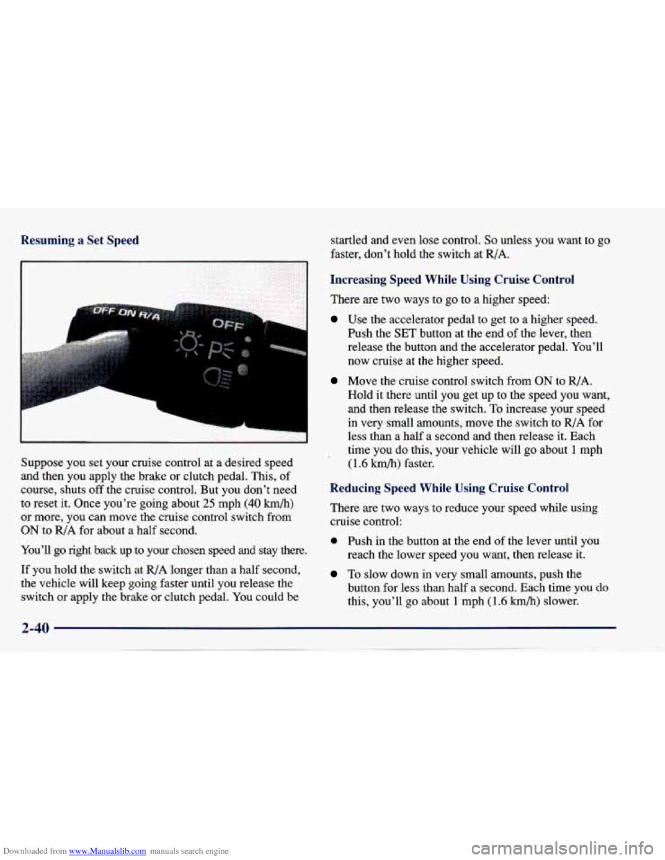 CHEVROLET CAVALIER 1997 3.G Owners Manual Downloaded from www.Manualslib.com manuals search engine Resuming a Set  Speed 
I 
L 
Suppose  you  set  your cruise control  at a desired  speed 
and  then  you  apply  the  brake  or  clutch pedal. 