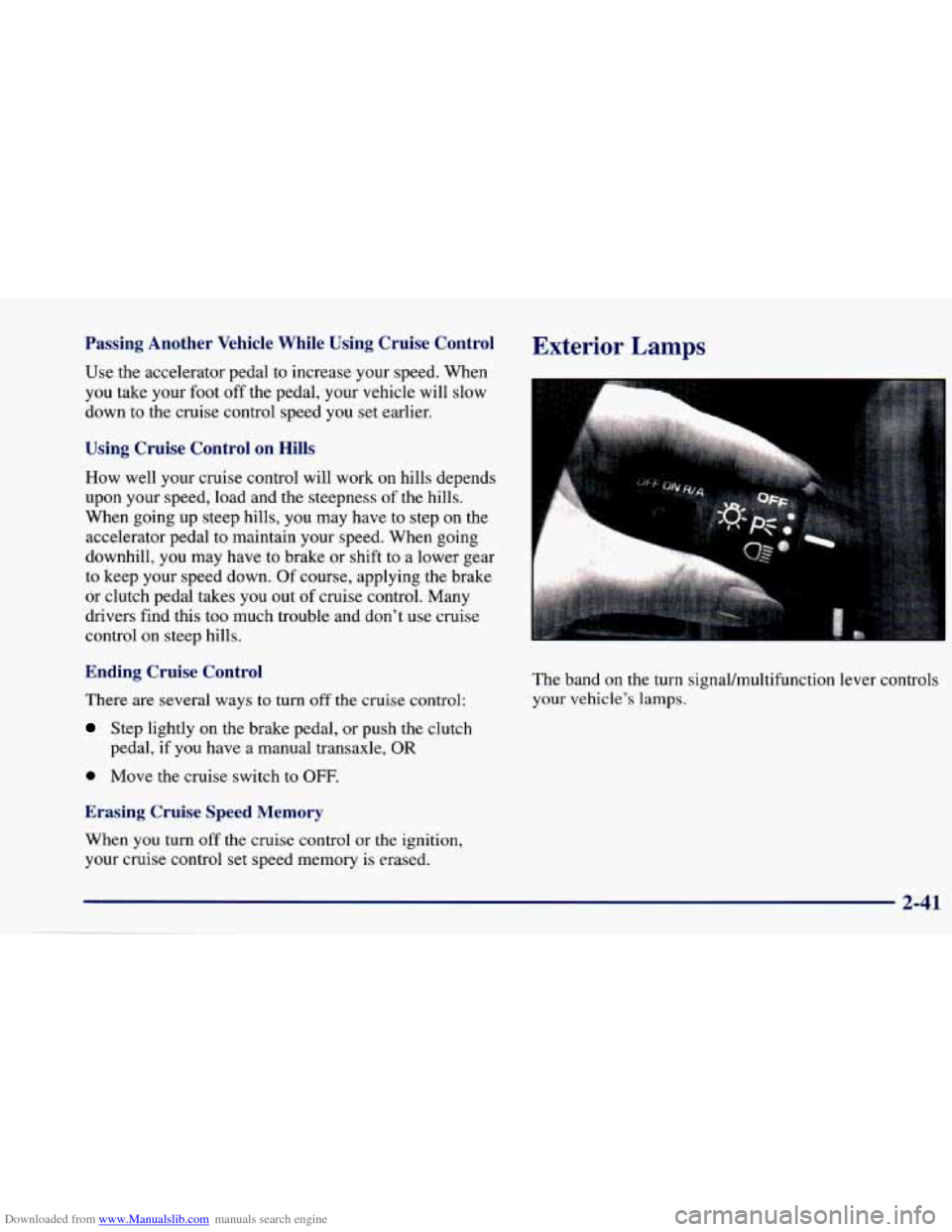 CHEVROLET CAVALIER 1997 3.G Owners Manual Downloaded from www.Manualslib.com manuals search engine Passing  Another  Vehicle  While  Using  Cruise  Control 
Use  the  accelerator  pedal to increase  your  speed.  When 
you  take  your  foot o