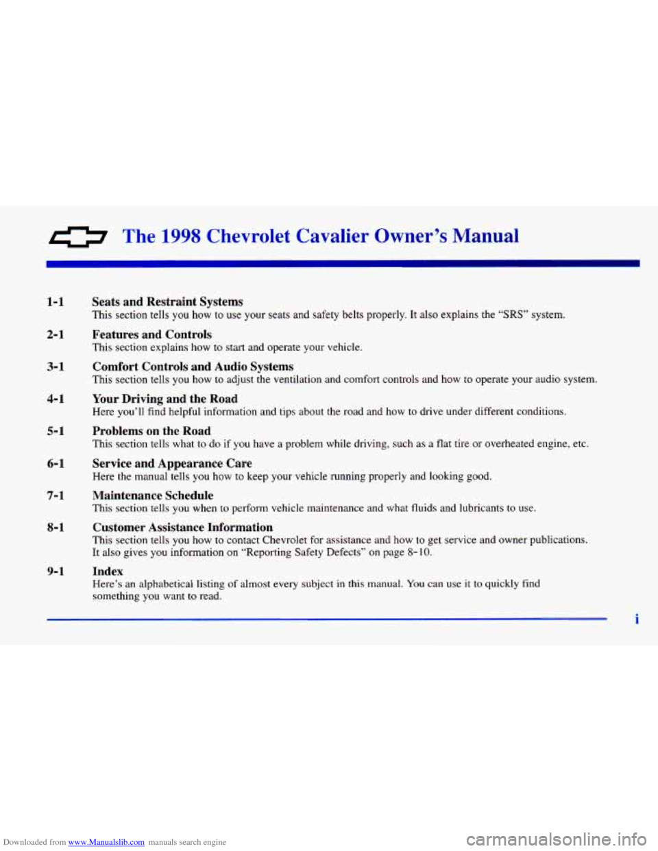 CHEVROLET CAVALIER 1998 3.G User Guide Downloaded from www.Manualslib.com manuals search engine 0 The 1998 CheT ~ - :et Cavalier Owner’s Manual
1-1
2- 1
3-1
4- 1
5-1
6- 1
7-1
8- 1
9-1
Seats and Restraint Systems
This sectio CHEVROLET CAVALIER 1998 3.G User Guide Downloaded from www.Manualslib.com manuals search engine 0 The 1998 CheT ~ - :et Cavalier Owner’s Manual
1-1
2- 1
3-1
4- 1
5-1
6- 1
7-1
8- 1
9-1
Seats and Restraint Systems
This sectio