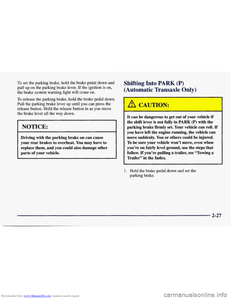 CHEVROLET CAVALIER 1998 3.G Owners Manual Downloaded from www.Manualslib.com manuals search engine To set the parking brake, hold the brake pedal down and
pull up
on the parhng brake lever. If the ignition is on,
the brake CHEVROLET CAVALIER 1998 3.G Owners Manual Downloaded from www.Manualslib.com manuals search engine To set the parking brake, hold the brake pedal down and
pull up
on the parhng brake lever. If the ignition is on,
the brake
