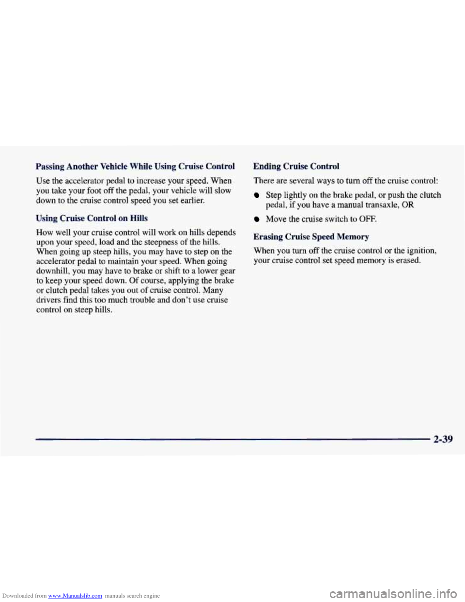 CHEVROLET CAVALIER 1998 3.G Owners Manual Downloaded from www.Manualslib.com manuals search engine Passing Another Vehicle While Using Cruise Control
Use the accelerator pedal to increase your speed. When
you take your foot
of CHEVROLET CAVALIER 1998 3.G Owners Manual Downloaded from www.Manualslib.com manuals search engine Passing Another Vehicle While Using Cruise Control
Use the accelerator pedal to increase your speed. When
you take your foot
of