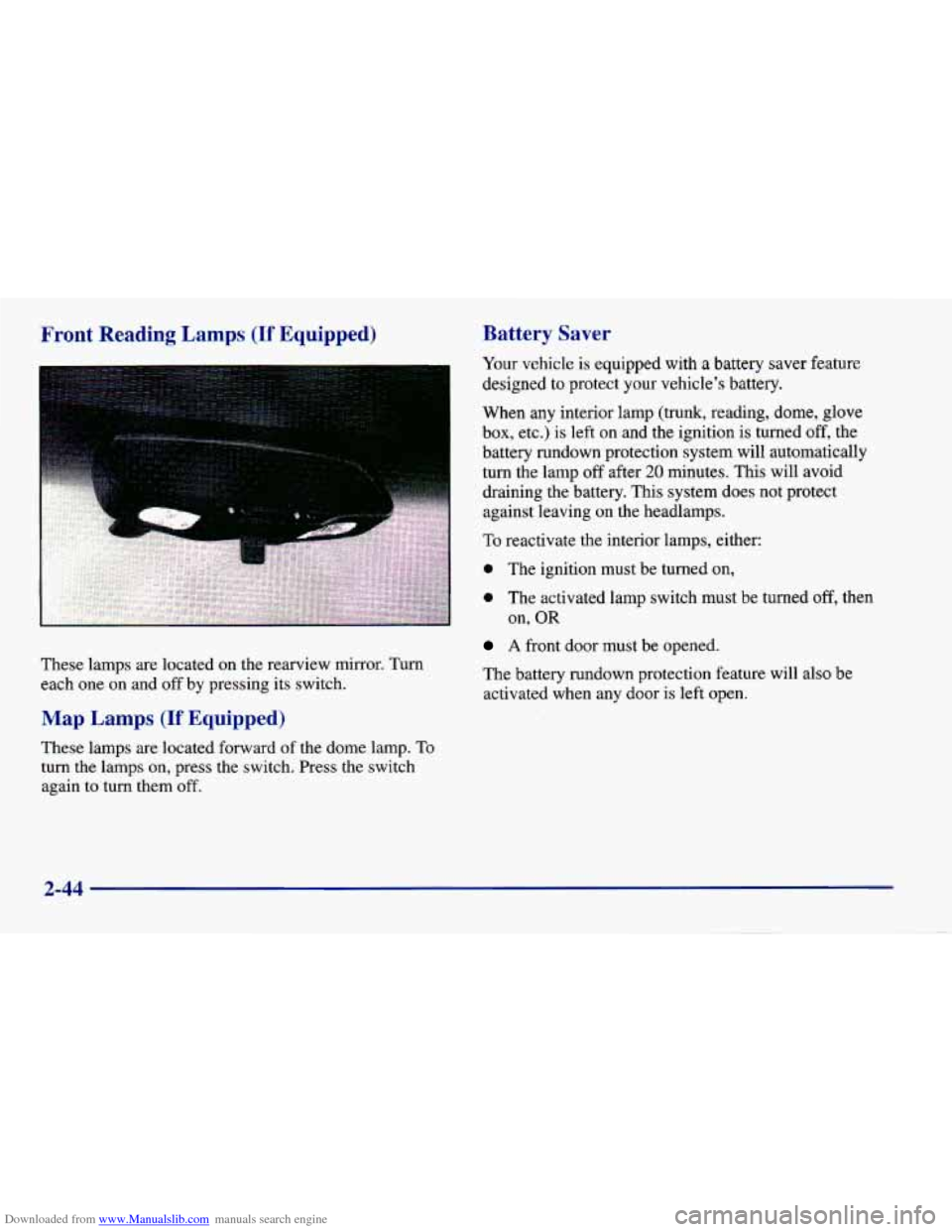 CHEVROLET CAVALIER 1998 3.G Owners Manual Downloaded from www.Manualslib.com manuals search engine Front Reading Lamps (If Equipped)
. ....
These lamps are located on the rearview mirror. Turn
each one on and off by pressing its switc CHEVROLET CAVALIER 1998 3.G Owners Manual Downloaded from www.Manualslib.com manuals search engine Front Reading Lamps (If Equipped)
. ....
These lamps are located on the rearview mirror. Turn
each one on and off by pressing its switc