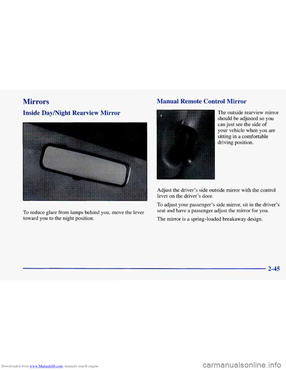 CHEVROLET CAVALIER 1998 3.G Owners Manual Downloaded from www.Manualslib.com manuals search engine Mirrors
Inside Daymight Rearview Mirror Manual
Remote Control Mirror
To reduce glare from lamps
behind you, move the lever
toward you CHEVROLET CAVALIER 1998 3.G Owners Manual Downloaded from www.Manualslib.com manuals search engine Mirrors
Inside Daymight Rearview Mirror Manual
Remote Control Mirror
To reduce glare from lamps
behind you, move the lever
toward you