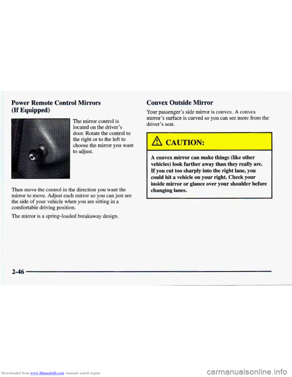 CHEVROLET CAVALIER 1998 3.G Owners Manual Downloaded from www.Manualslib.com manuals search engine Power Remote Control Mirrors
(If Equipped)
The mirror control is
located on the driver’s
door. Rotate the control to
the ri CHEVROLET CAVALIER 1998 3.G Owners Manual Downloaded from www.Manualslib.com manuals search engine Power Remote Control Mirrors
(If Equipped)
The mirror control is
located on the driver’s
door. Rotate the control to
the ri