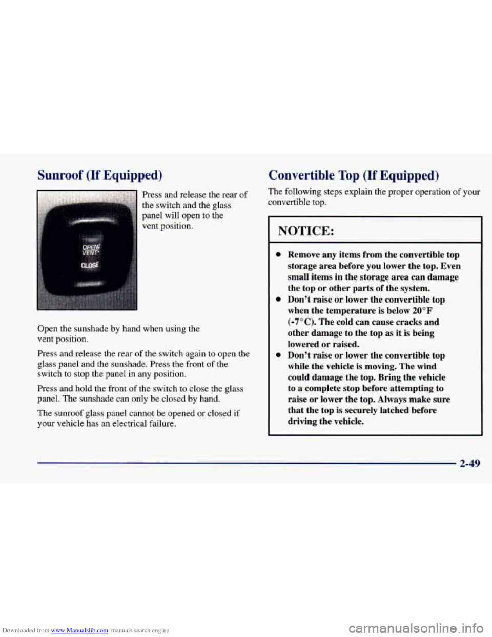 CHEVROLET CAVALIER 1998 3.G Owners Manual Downloaded from www.Manualslib.com manuals search engine Sunroof (If Equipped)
Press and release the rear of
the switch and the glass
panel will open to the
vent position.
Open the CHEVROLET CAVALIER 1998 3.G Owners Manual Downloaded from www.Manualslib.com manuals search engine Sunroof (If Equipped)
Press and release the rear of
the switch and the glass
panel will open to the
vent position.
Open the