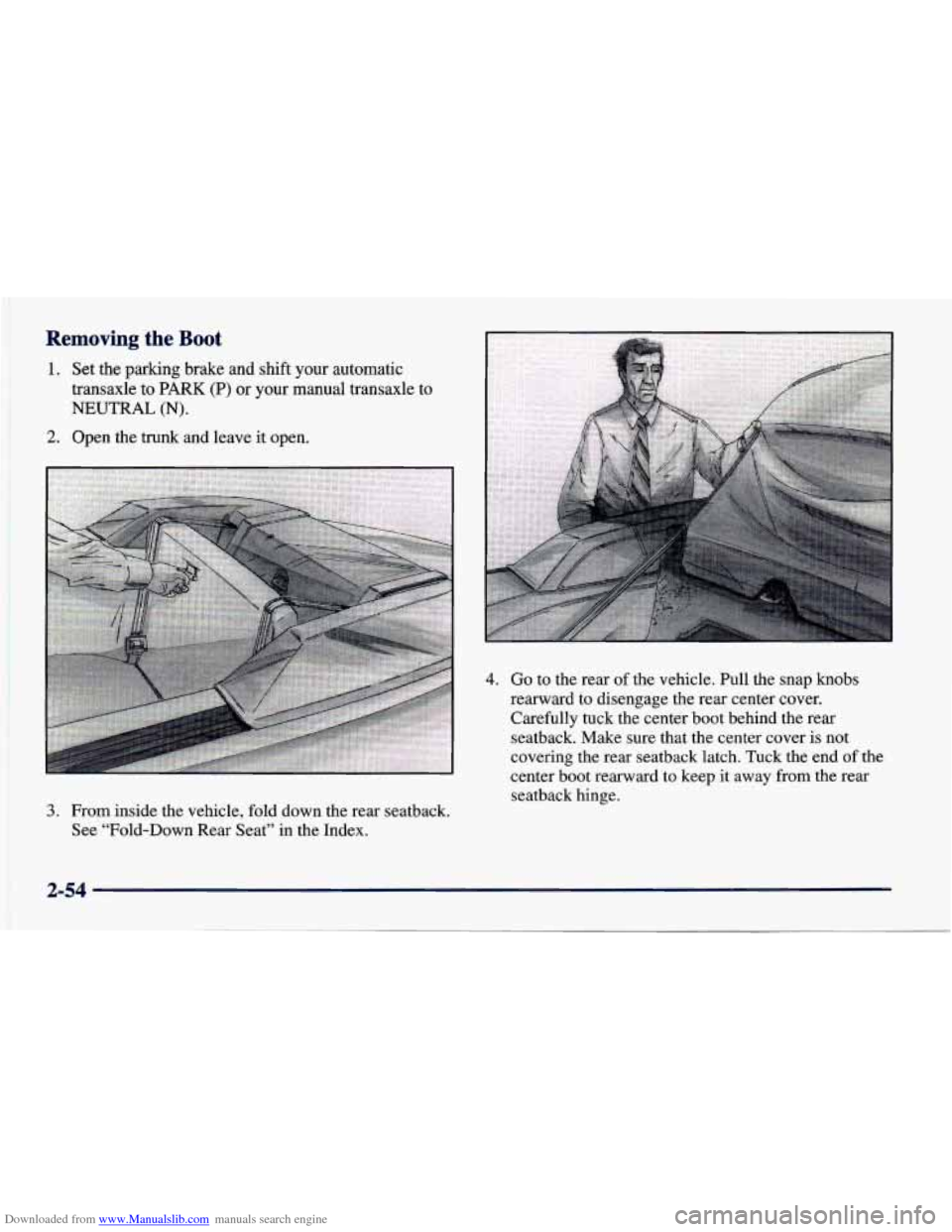 CHEVROLET CAVALIER 1998 3.G Owners Manual Downloaded from www.Manualslib.com manuals search engine Removing the Boot
1. Set the parking brake and shift your automatic
transaxle to
PARK (P) or your manual transaxle to
NEUTRAL (N).
CHEVROLET CAVALIER 1998 3.G Owners Manual Downloaded from www.Manualslib.com manuals search engine Removing the Boot
1. Set the parking brake and shift your automatic
transaxle to
PARK (P) or your manual transaxle to
NEUTRAL (N).