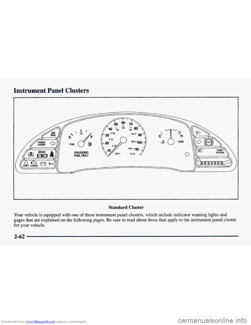 CHEVROLET CAVALIER 1998 3.G Owners Manual Downloaded from www.Manualslib.com manuals search engine Instrument  Panel  Clusters 
Standard Cluster 
Your vehicle is equipped  with one of these  instrument panel clusters, which  include  indicato