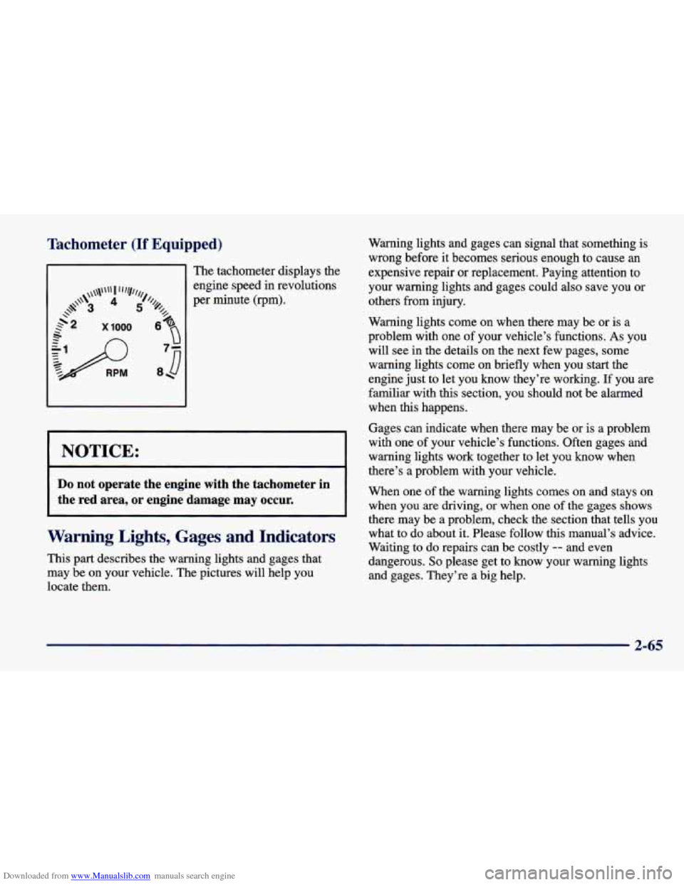 CHEVROLET CAVALIER 1998 3.G Owners Manual Downloaded from www.Manualslib.com manuals search engine I’achometer (If Equipped)
The tachometer displays the
engine speed
in revolutions
per minute (rpm).
I NOTICE:
Do not operate the CHEVROLET CAVALIER 1998 3.G Owners Manual Downloaded from www.Manualslib.com manuals search engine I’achometer (If Equipped)
The tachometer displays the
engine speed
in revolutions
per minute (rpm).
I NOTICE:
Do not operate the