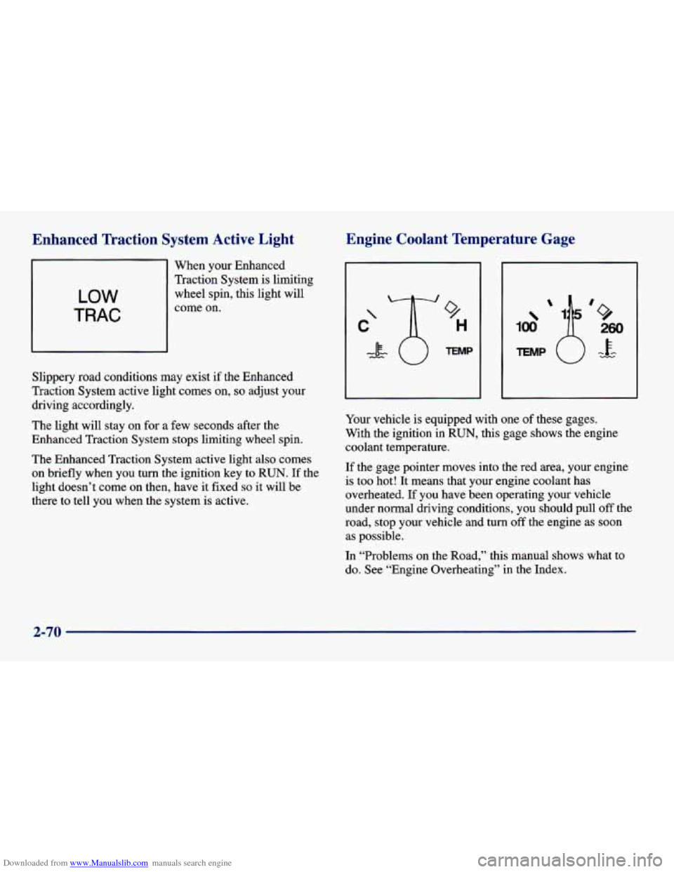 CHEVROLET CAVALIER 1998 3.G Owners Manual Downloaded from www.Manualslib.com manuals search engine Enhanced Traction System Active Light Engine Coolant Temperature Gage
When your Enhanced
Traction System is limiting
wheel spin CHEVROLET CAVALIER 1998 3.G Owners Manual Downloaded from www.Manualslib.com manuals search engine Enhanced Traction System Active Light Engine Coolant Temperature Gage
When your Enhanced
Traction System is limiting
wheel spin