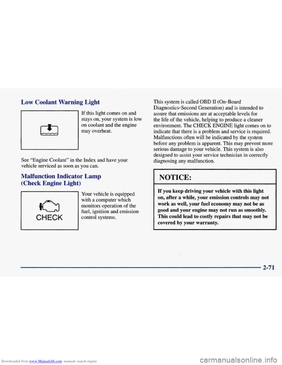 CHEVROLET CAVALIER 1998 3.G Owners Manual Downloaded from www.Manualslib.com manuals search engine Low Coolant Warning Light
If this light comes on and
stays on, your system is low
on coolant and the engine
may overheat.
Se CHEVROLET CAVALIER 1998 3.G Owners Manual Downloaded from www.Manualslib.com manuals search engine Low Coolant Warning Light
If this light comes on and
stays on, your system is low
on coolant and the engine
may overheat.
Se