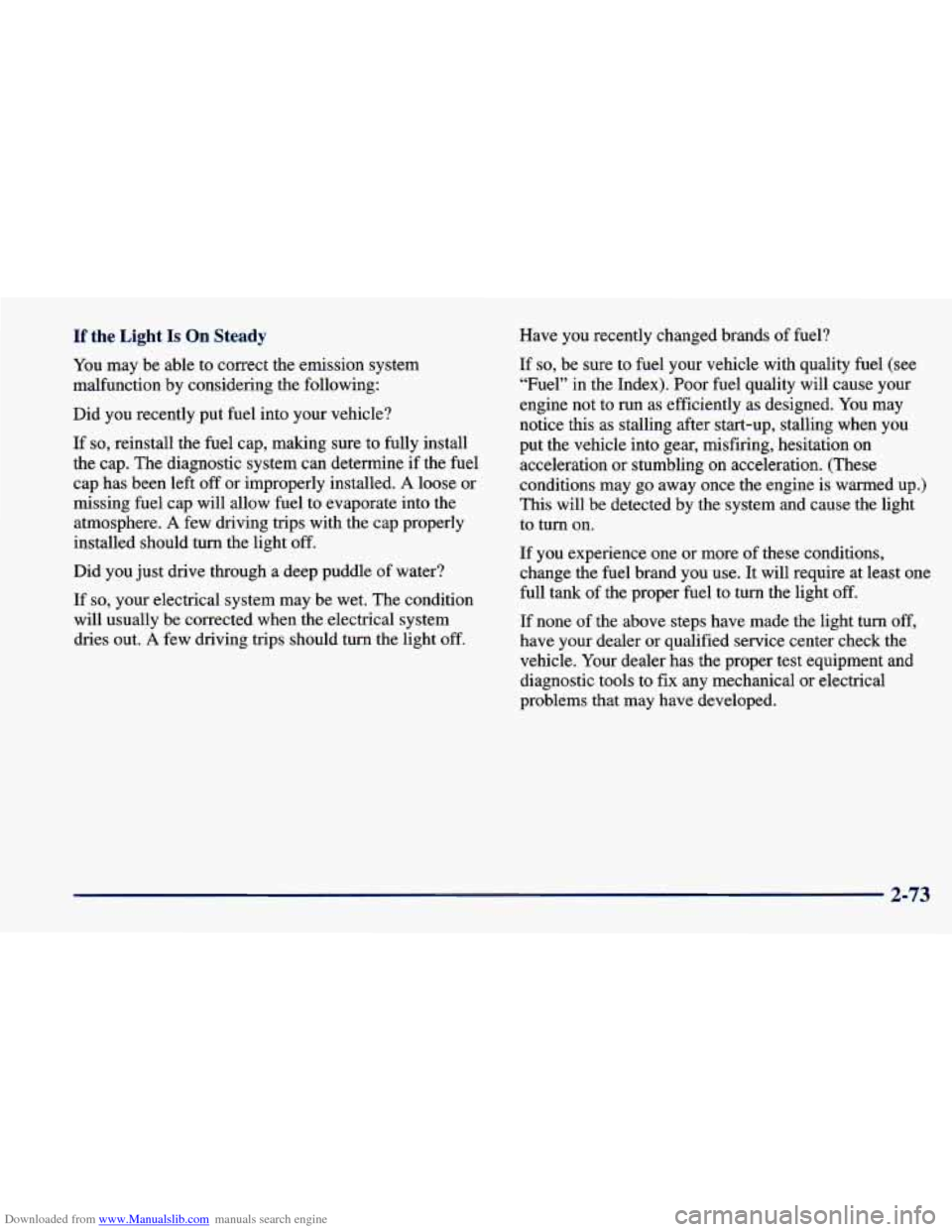 CHEVROLET CAVALIER 1998 3.G Owners Manual Downloaded from www.Manualslib.com manuals search engine If the Light Is On Steady
You may be able to correct the emission system
malfunction by considering the following:
Did you rece CHEVROLET CAVALIER 1998 3.G Owners Manual Downloaded from www.Manualslib.com manuals search engine If the Light Is On Steady
You may be able to correct the emission system
malfunction by considering the following:
Did you rece