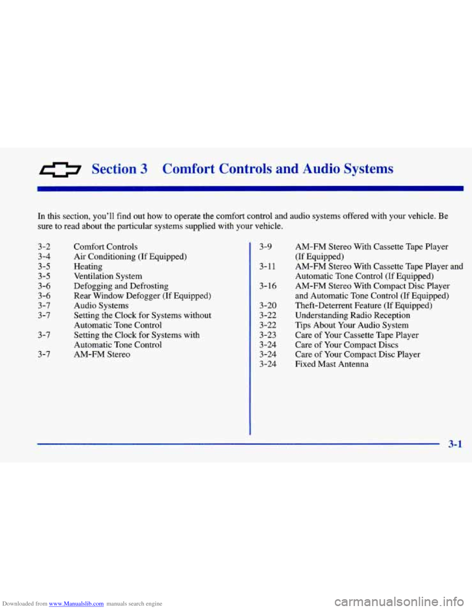 CHEVROLET CAVALIER 1998 3.G Owners Manual Downloaded from www.Manualslib.com manuals search engine 0 Section 3 Comfort Controls and Audio Systems
In this section, you’ll find out how to operate the comfort\
control and audio CHEVROLET CAVALIER 1998 3.G Owners Manual Downloaded from www.Manualslib.com manuals search engine 0 Section 3 Comfort Controls and Audio Systems
In this section, you’ll find out how to operate the comfort\
control and audio