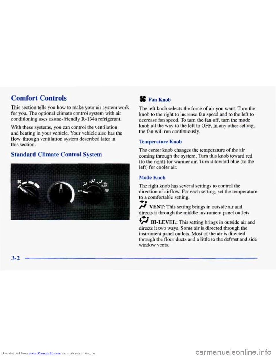 CHEVROLET CAVALIER 1998 3.G Owners Manual Downloaded from www.Manualslib.com manuals search engine Comfort Controls Fan Knob
This section tells you how to make your air system work
for
you. The optional climate control system wi CHEVROLET CAVALIER 1998 3.G Owners Manual Downloaded from www.Manualslib.com manuals search engine Comfort Controls Fan Knob
This section tells you how to make your air system work
for
you. The optional climate control system wi
