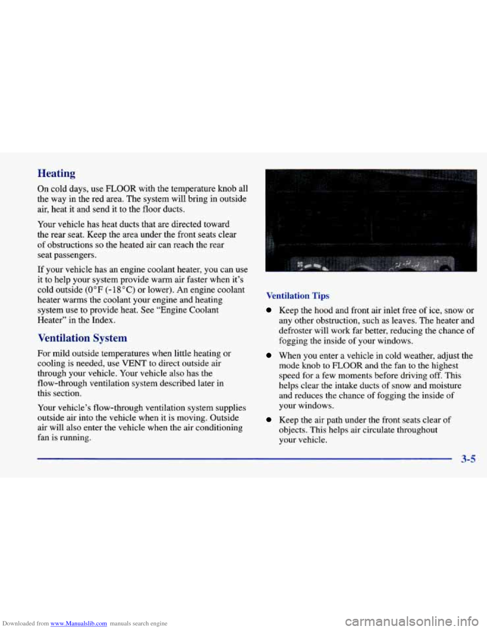 CHEVROLET CAVALIER 1998 3.G Owners Manual Downloaded from www.Manualslib.com manuals search engine Heating 
On cold  days,  use FLOOR with  the  temperature  knob  all 
the  way  in  the  red  area.  The system  will  bring  in  outside 
air,