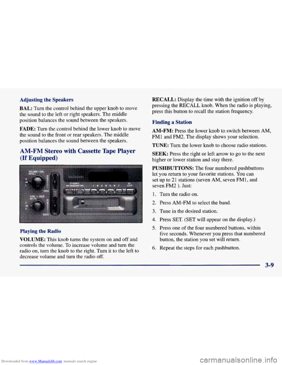 CHEVROLET CAVALIER 1998 3.G Owners Manual Downloaded from www.Manualslib.com manuals search engine Adjusting the Speakers
BAL: Turn the control behind the upper knob to move
the sound to the left or right speakers. The middl CHEVROLET CAVALIER 1998 3.G Owners Manual Downloaded from www.Manualslib.com manuals search engine Adjusting the Speakers
BAL: Turn the control behind the upper knob to move
the sound to the left or right speakers. The middl