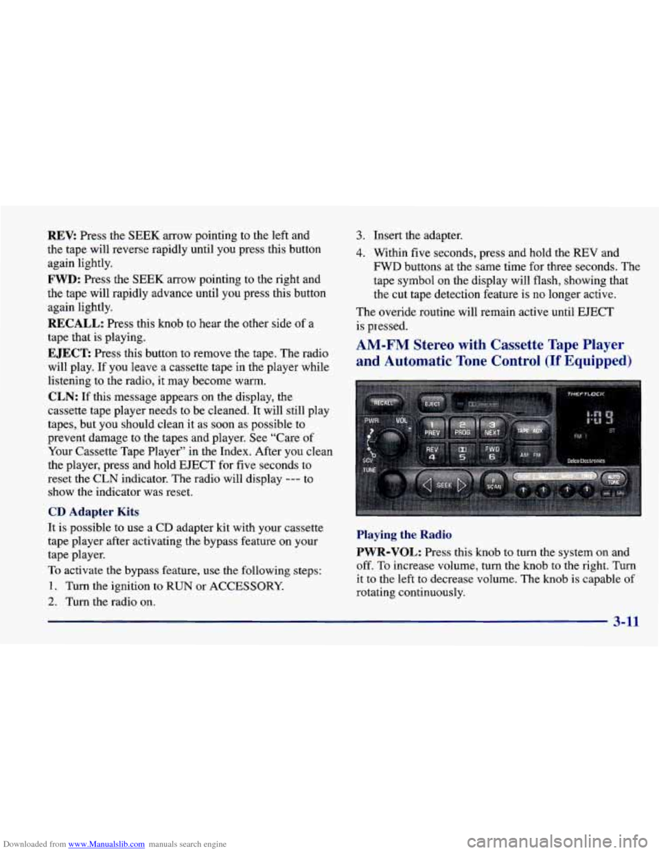CHEVROLET CAVALIER 1998 3.G Owners Manual Downloaded from www.Manualslib.com manuals search engine REV: Press the SEEK arrow pointing to the left and
the tape will reverse rapidly until
you press this button
again lightly. CHEVROLET CAVALIER 1998 3.G Owners Manual Downloaded from www.Manualslib.com manuals search engine REV: Press the SEEK arrow pointing to the left and
the tape will reverse rapidly until
you press this button
again lightly.
