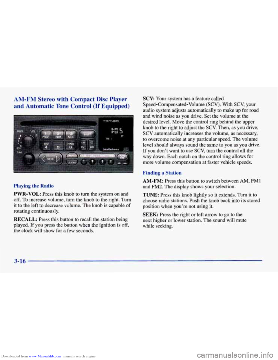 CHEVROLET CAVALIER 1998 3.G Owners Manual Downloaded from www.Manualslib.com manuals search engine AM-FM Stereo with Compact Disc Player SCX Your system has a feature called
and Automatic Tone Control (If Equipped) Speed-Compensated-V CHEVROLET CAVALIER 1998 3.G Owners Manual Downloaded from www.Manualslib.com manuals search engine AM-FM Stereo with Compact Disc Player SCX Your system has a feature called
and Automatic Tone Control (If Equipped) Speed-Compensated-V