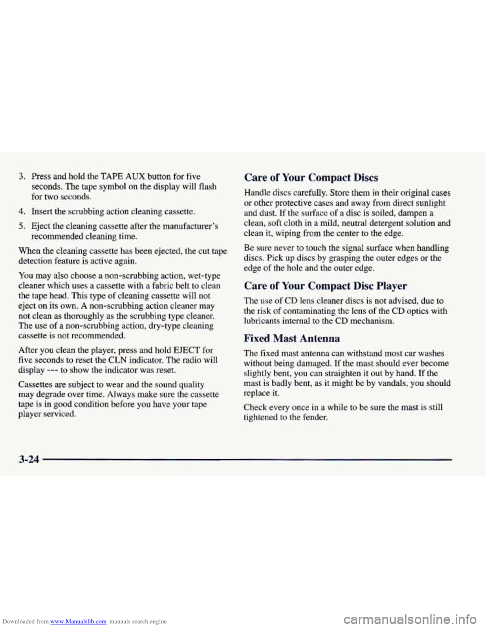 CHEVROLET CAVALIER 1998 3.G Owners Manual Downloaded from www.Manualslib.com manuals search engine 3. Press and hold the TAPE AUX button for five
seconds. The tape symbol on the display will flash
for two seconds.
4. Insert the scrubbi CHEVROLET CAVALIER 1998 3.G Owners Manual Downloaded from www.Manualslib.com manuals search engine 3. Press and hold the TAPE AUX button for five
seconds. The tape symbol on the display will flash
for two seconds.
4. Insert the scrubbi