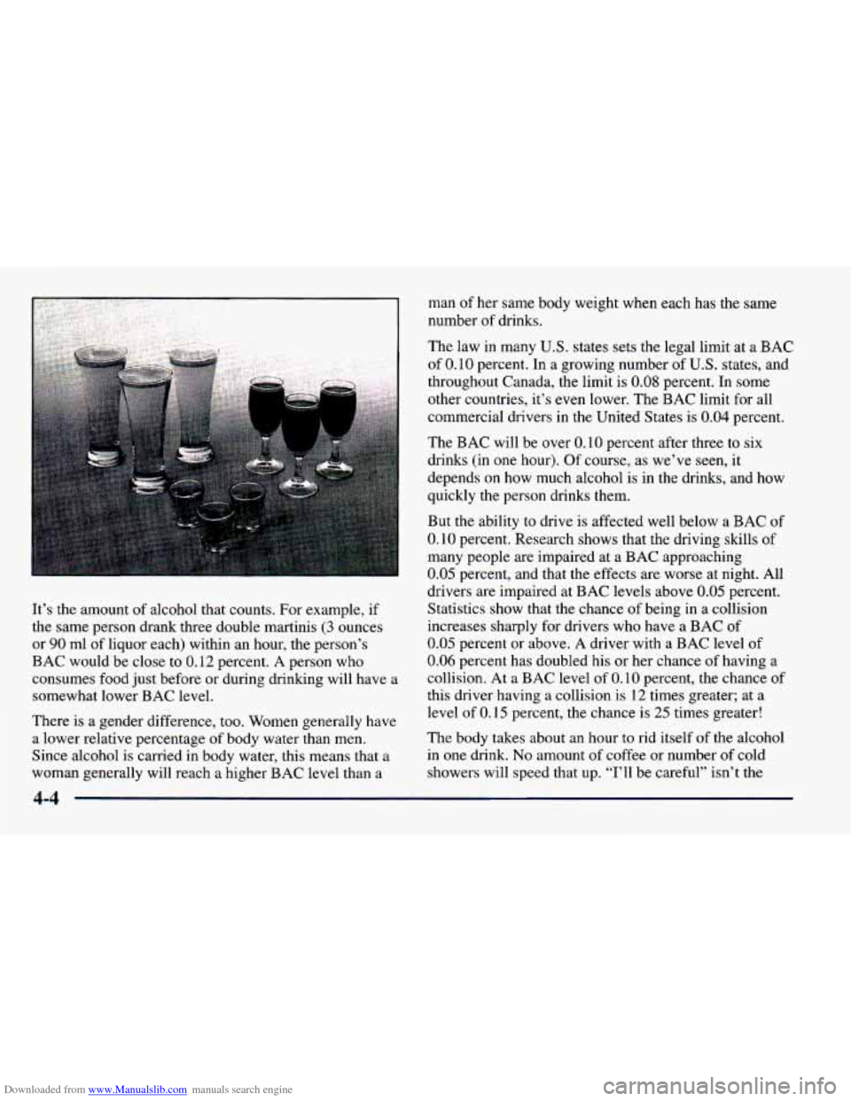 CHEVROLET CAVALIER 1998 3.G Owners Manual Downloaded from www.Manualslib.com manuals search engine It’s the amount of alcohol that counts. For example, if
the same person drank three double martinis
(3 ounces
or
90 ml of liquo CHEVROLET CAVALIER 1998 3.G Owners Manual Downloaded from www.Manualslib.com manuals search engine It’s the amount of alcohol that counts. For example, if
the same person drank three double martinis
(3 ounces
or
90 ml of liquo
