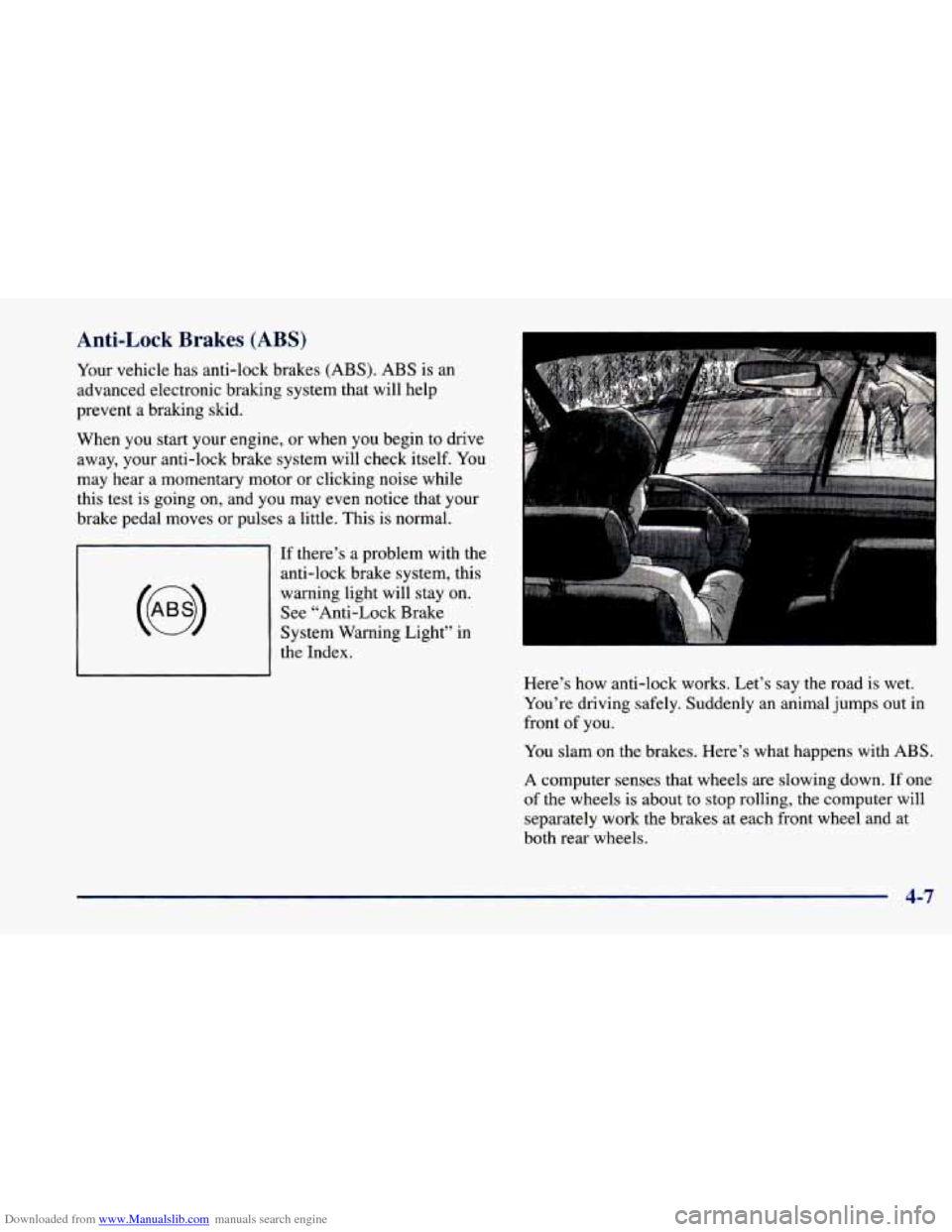 CHEVROLET CAVALIER 1998 3.G Owners Manual Downloaded from www.Manualslib.com manuals search engine Anti-Lock Brakes (ABS)
Your vehicle has anti-lock brakes (ABS). ABS is an
advanced electronic braking system that will help
prevent
a brak CHEVROLET CAVALIER 1998 3.G Owners Manual Downloaded from www.Manualslib.com manuals search engine Anti-Lock Brakes (ABS)
Your vehicle has anti-lock brakes (ABS). ABS is an
advanced electronic braking system that will help
prevent
a brak