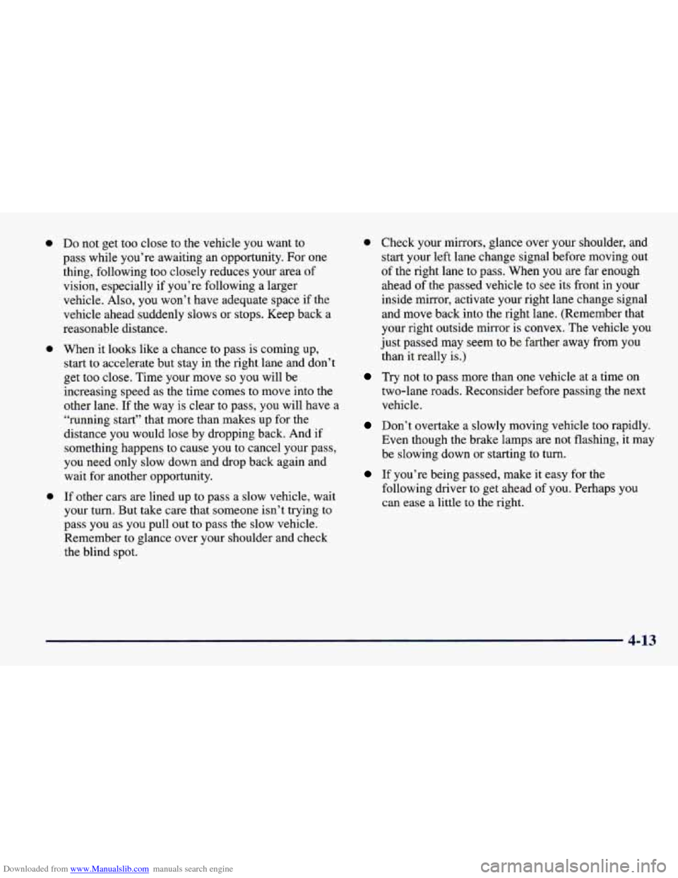 CHEVROLET CAVALIER 1998 3.G Owners Manual Downloaded from www.Manualslib.com manuals search engine 0 0
0
Do not get too close to the vehicle you want to
pass while you’re awaiting an opportunity. For one
thing, following CHEVROLET CAVALIER 1998 3.G Owners Manual Downloaded from www.Manualslib.com manuals search engine 0 0
0
Do not get too close to the vehicle you want to
pass while you’re awaiting an opportunity. For one
thing, following