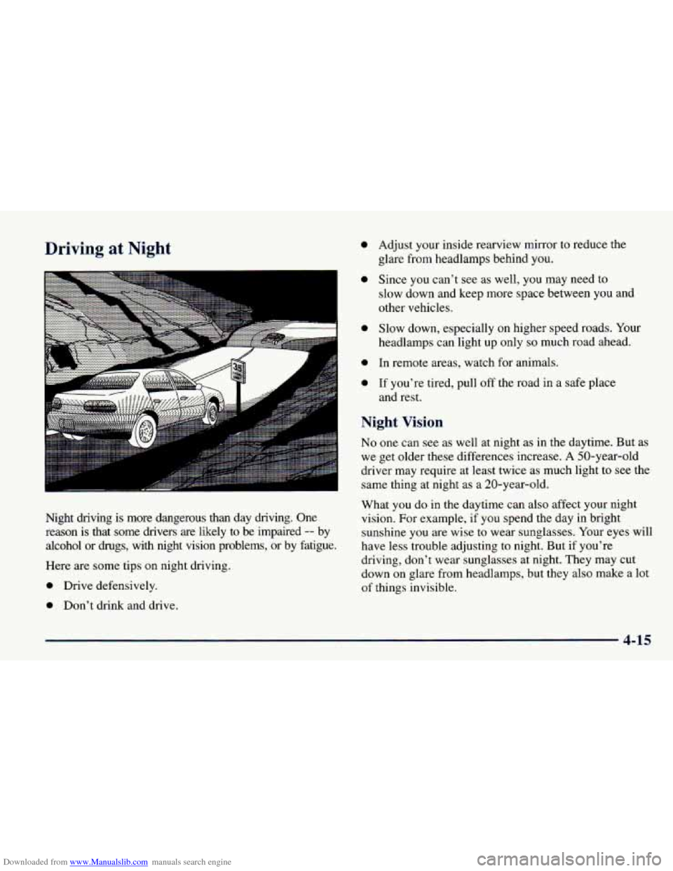 CHEVROLET CAVALIER 1998 3.G Owners Manual Downloaded from www.Manualslib.com manuals search engine Driving at Night 
A 
Night  driving  is  more  dangerous  than  day  driving. One 
reason  is  that  some drivers  are likely  to be impaired 
