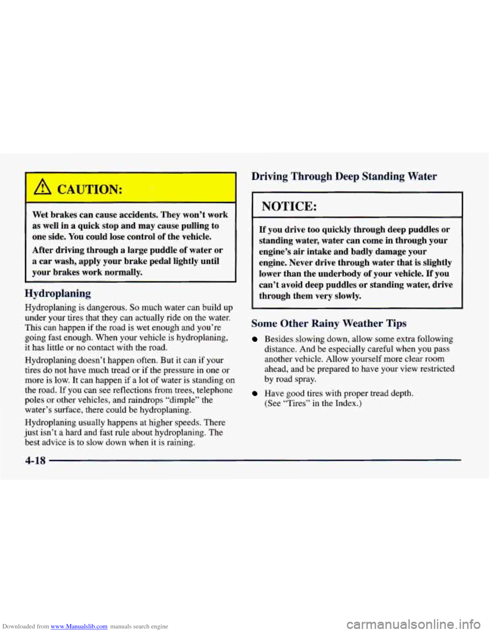 CHEVROLET CAVALIER 1998 3.G Owners Manual Downloaded from www.Manualslib.com manuals search engine Driving Through Deep Standing Water
i Wet brakes can cause accidents. They won’t work
as well in a quick stop and may cause pull CHEVROLET CAVALIER 1998 3.G Owners Manual Downloaded from www.Manualslib.com manuals search engine Driving Through Deep Standing Water
i Wet brakes can cause accidents. They won’t work
as well in a quick stop and may cause pull