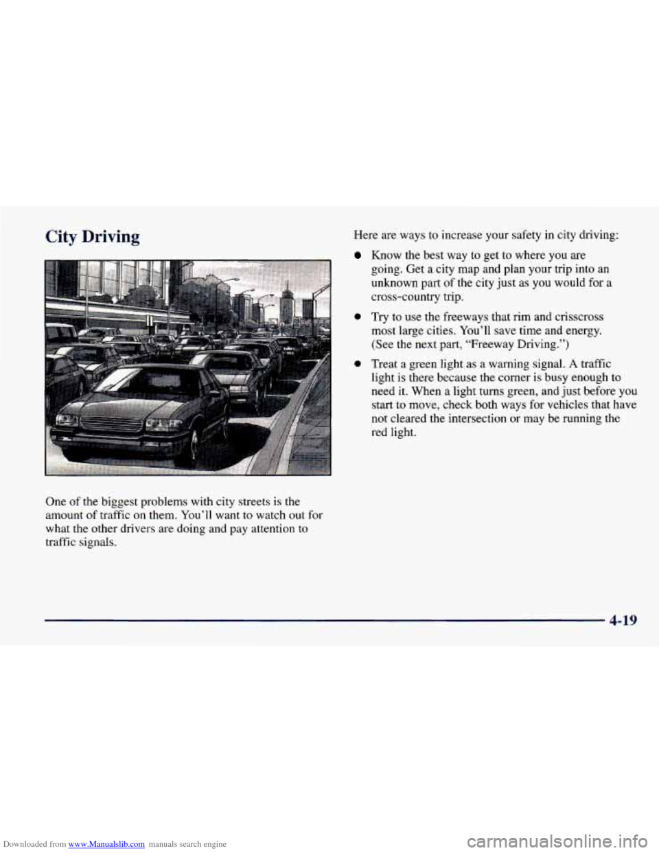 CHEVROLET CAVALIER 1998 3.G Owners Manual Downloaded from www.Manualslib.com manuals search engine City Driving
One of the biggest problems with city streets is the
amount of traffic on them. You’ll want
to watch out for
what CHEVROLET CAVALIER 1998 3.G Owners Manual Downloaded from www.Manualslib.com manuals search engine City Driving
One of the biggest problems with city streets is the
amount of traffic on them. You’ll want
to watch out for
what