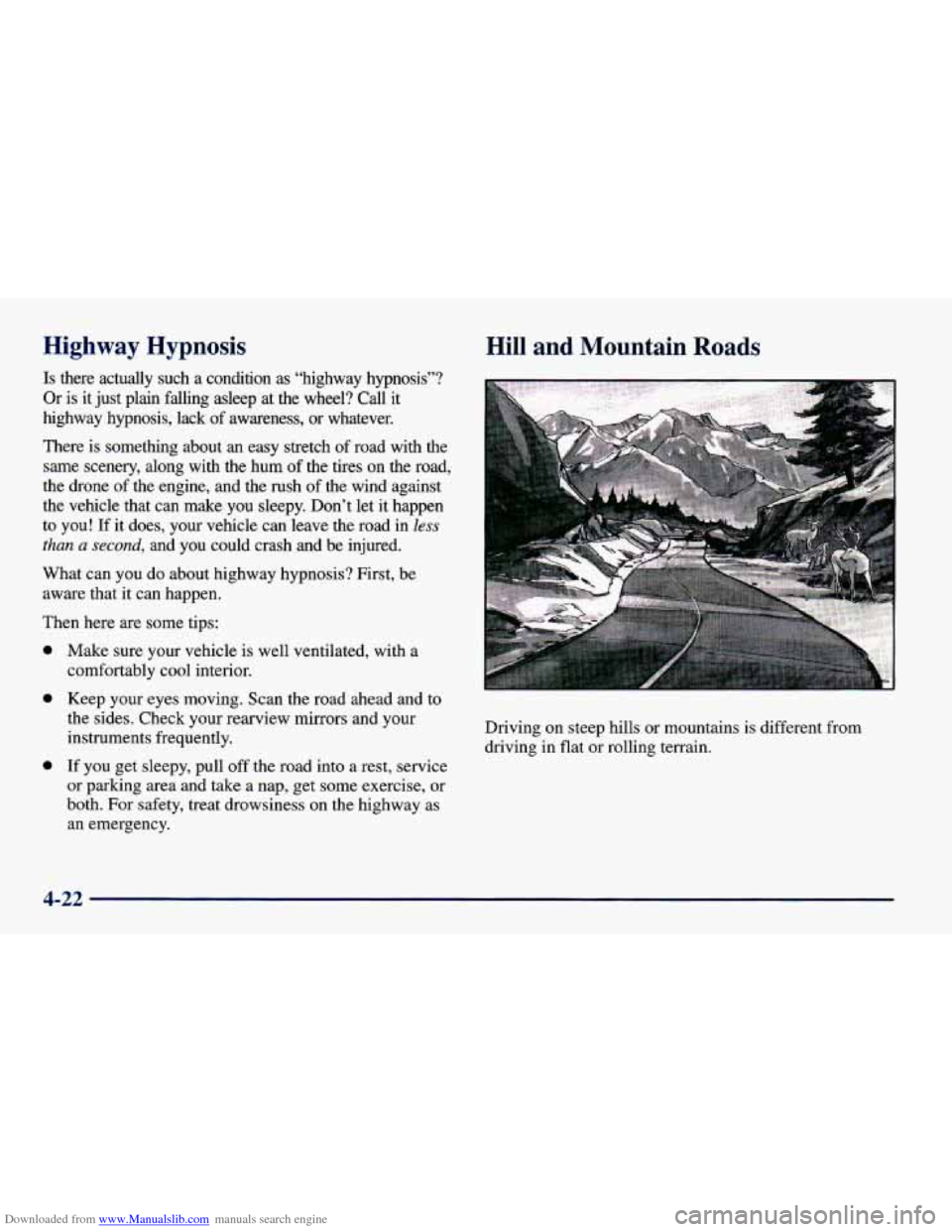 CHEVROLET CAVALIER 1998 3.G Owners Manual Downloaded from www.Manualslib.com manuals search engine Highway Hypnosis
Is there actually such a condition as “highway hypnosis”?
Or is it just plain falling asleep at the wheel? CHEVROLET CAVALIER 1998 3.G Owners Manual Downloaded from www.Manualslib.com manuals search engine Highway Hypnosis
Is there actually such a condition as “highway hypnosis”?
Or is it just plain falling asleep at the wheel?