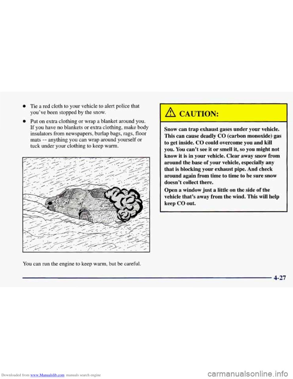 CHEVROLET CAVALIER 1998 3.G Owners Manual Downloaded from www.Manualslib.com manuals search engine 0 Tie a red cloth to your vehicle to alert police that
you’ve been stopped by the snow.
0 Put on extra clothing or wrap a blanket aroun CHEVROLET CAVALIER 1998 3.G Owners Manual Downloaded from www.Manualslib.com manuals search engine 0 Tie a red cloth to your vehicle to alert police that
you’ve been stopped by the snow.
0 Put on extra clothing or wrap a blanket aroun