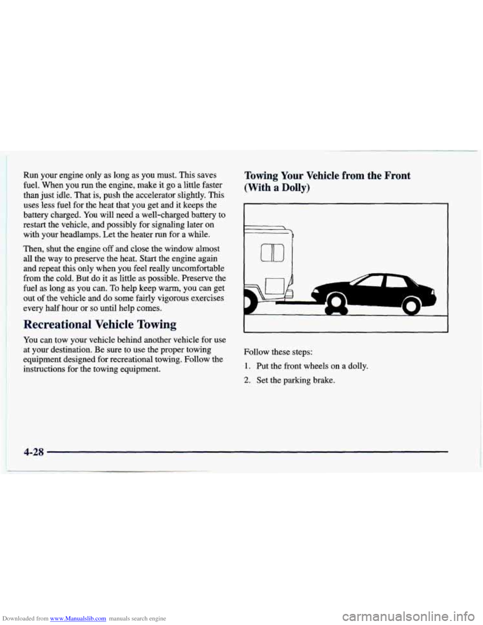 CHEVROLET CAVALIER 1998 3.G Owners Manual Downloaded from www.Manualslib.com manuals search engine Run your engine only as long as you must. This saves
fuel. When you run the engine, make it
go a little faster
than just CHEVROLET CAVALIER 1998 3.G Owners Manual Downloaded from www.Manualslib.com manuals search engine Run your engine only as long as you must. This saves
fuel. When you run the engine, make it
go a little faster
than just