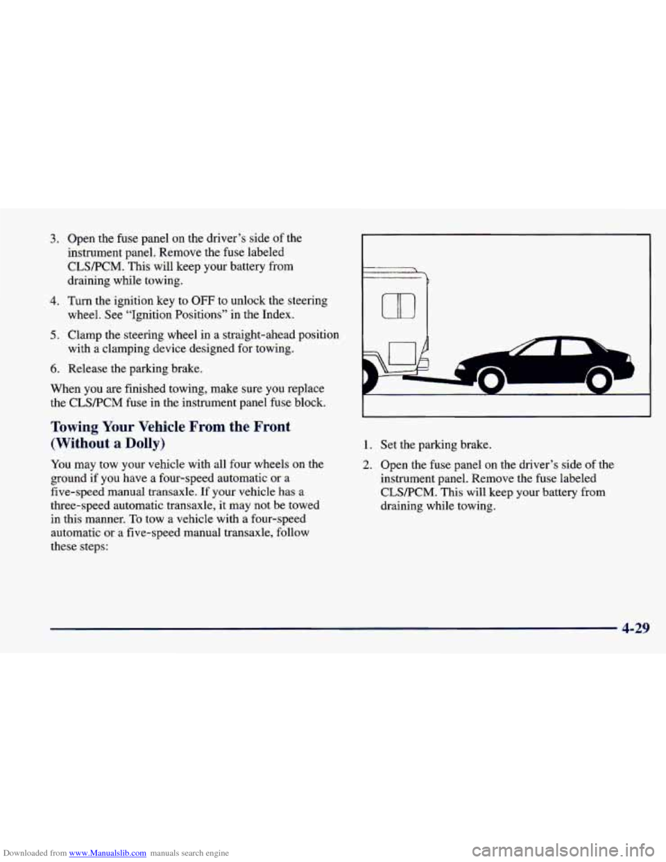 CHEVROLET CAVALIER 1998 3.G Owners Manual Downloaded from www.Manualslib.com manuals search engine 3. Open the fuse panel on the driver’s side of the
instrument panel. Remove the fuse labeled
CLSPCM. This will keep your battery from CHEVROLET CAVALIER 1998 3.G Owners Manual Downloaded from www.Manualslib.com manuals search engine 3. Open the fuse panel on the driver’s side of the
instrument panel. Remove the fuse labeled
CLSPCM. This will keep your battery from