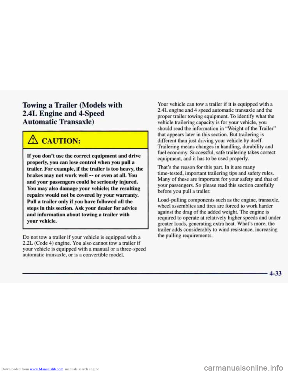 CHEVROLET CAVALIER 1998 3.G Owners Manual Downloaded from www.Manualslib.com manuals search engine Towing a Trailer (Models with
2.4L Engine and 4-Speed
Automatic Transaxle)
I--
If you don’t use the correct equipment and drive CHEVROLET CAVALIER 1998 3.G Owners Manual Downloaded from www.Manualslib.com manuals search engine Towing a Trailer (Models with
2.4L Engine and 4-Speed
Automatic Transaxle)
I--
If you don’t use the correct equipment and drive