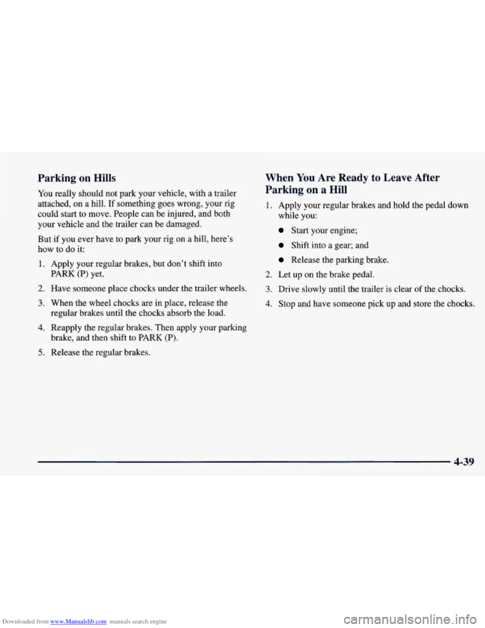 CHEVROLET CAVALIER 1998 3.G Owners Manual Downloaded from www.Manualslib.com manuals search engine Parking on Hills
You really should not park your vehicle, with a trailer
attached, on a hill.
If something goes wrong, your CHEVROLET CAVALIER 1998 3.G Owners Manual Downloaded from www.Manualslib.com manuals search engine Parking on Hills
You really should not park your vehicle, with a trailer
attached, on a hill.
If something goes wrong, your