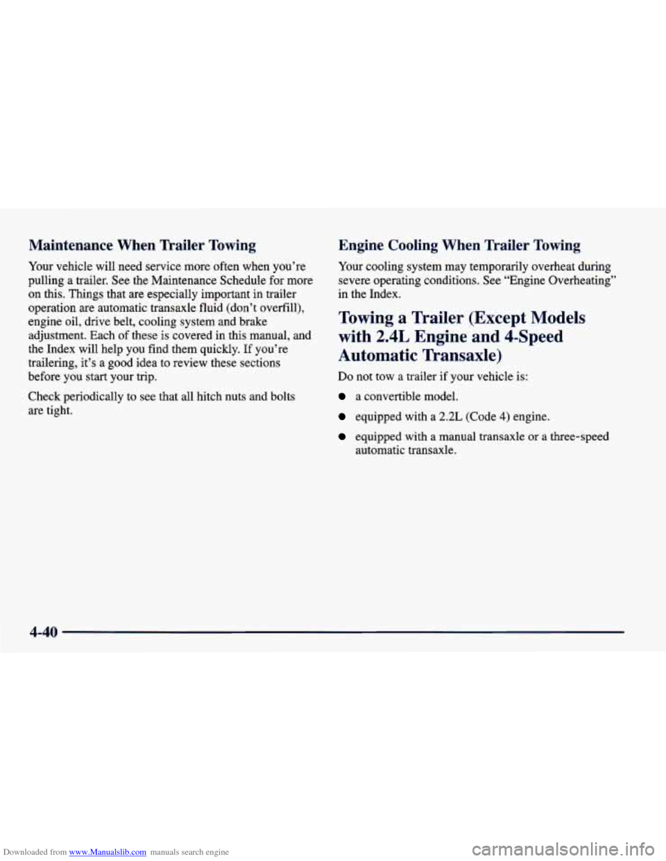 CHEVROLET CAVALIER 1998 3.G Owners Manual Downloaded from www.Manualslib.com manuals search engine Maintenance When Trailer Towing
Your vehicle will need service more often when you’re
pulling a trailer. See the Maintenance CHEVROLET CAVALIER 1998 3.G Owners Manual Downloaded from www.Manualslib.com manuals search engine Maintenance When Trailer Towing
Your vehicle will need service more often when you’re
pulling a trailer. See the Maintenance