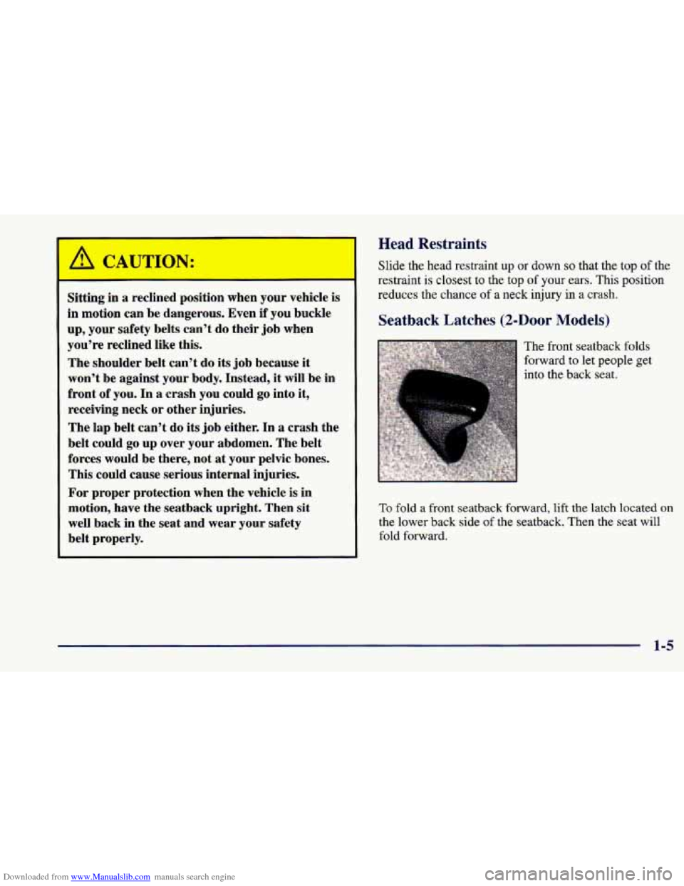 CHEVROLET CAVALIER 1998 3.G Owners Manual Downloaded from www.Manualslib.com manuals search engine Sitting in a reclined position when your vehicle is
in motion can be dangerous. Even if you buckle
up, your safety belts can’t do CHEVROLET CAVALIER 1998 3.G Owners Manual Downloaded from www.Manualslib.com manuals search engine Sitting in a reclined position when your vehicle is
in motion can be dangerous. Even if you buckle
up, your safety belts can’t do
