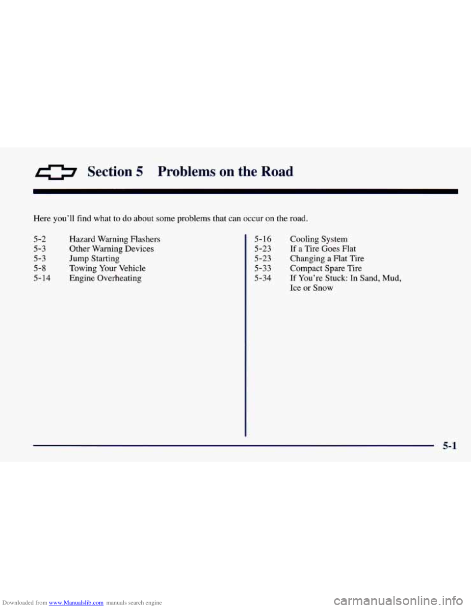 CHEVROLET CAVALIER 1998 3.G Owners Manual Downloaded from www.Manualslib.com manuals search engine 0 Section 5 Problems on the Road 
Here you’ll find what to do  about some problems that can occur  on the  road. 
5-2 
5-3 
5-3 
5-8 
5-14 
H