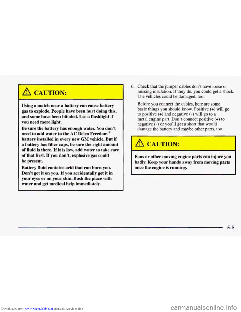 CHEVROLET CAVALIER 1998 3.G Owners Manual Downloaded from www.Manualslib.com manuals search engine I 
A CAUTION: 
Using a match near a battery  can  cause battery 
gas  to explode,  People  have  been  hurt doing  this, 
and  some  have  been