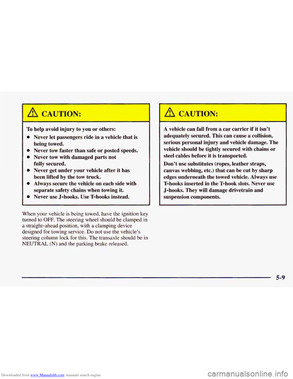 CHEVROLET CAVALIER 1998 3.G Owners Manual Downloaded from www.Manualslib.com manuals search engine A CAUTION:
To help avoid injury to you or others:
0 Never let passengers ride in a vehicle that is
0 Never tow faster than safe CHEVROLET CAVALIER 1998 3.G Owners Manual Downloaded from www.Manualslib.com manuals search engine A CAUTION:
To help avoid injury to you or others:
0 Never let passengers ride in a vehicle that is
0 Never tow faster than safe