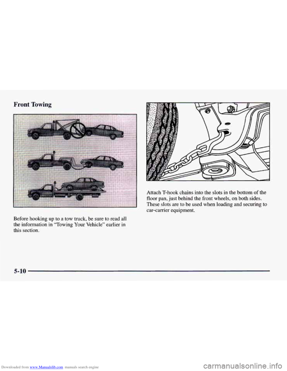 CHEVROLET CAVALIER 1998 3.G Owners Manual Downloaded from www.Manualslib.com manuals search engine Front Towing
Before hooking up to a tow truck, be sure to read all
the information in “Towing Your Vehicle” earlier in
this sect CHEVROLET CAVALIER 1998 3.G Owners Manual Downloaded from www.Manualslib.com manuals search engine Front Towing
Before hooking up to a tow truck, be sure to read all
the information in “Towing Your Vehicle” earlier in
this sect
