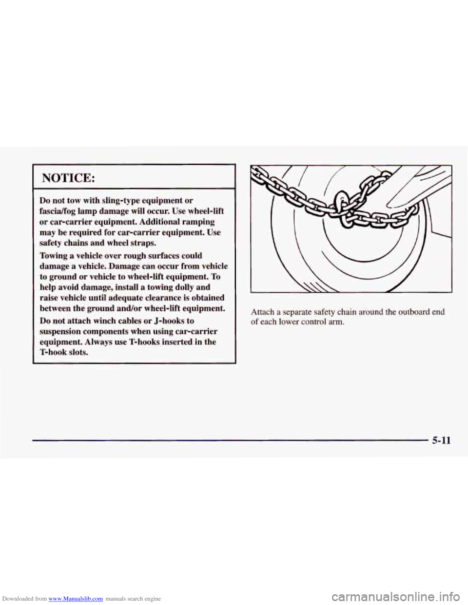 CHEVROLET CAVALIER 1998 3.G Owners Manual Downloaded from www.Manualslib.com manuals search engine NOTICE:
Do not tow with sling-type equipment or
fascidfog lamp damage will occur. Use wheel-lift
or car-carrier equipment. Addit CHEVROLET CAVALIER 1998 3.G Owners Manual Downloaded from www.Manualslib.com manuals search engine NOTICE:
Do not tow with sling-type equipment or
fascidfog lamp damage will occur. Use wheel-lift
or car-carrier equipment. Addit