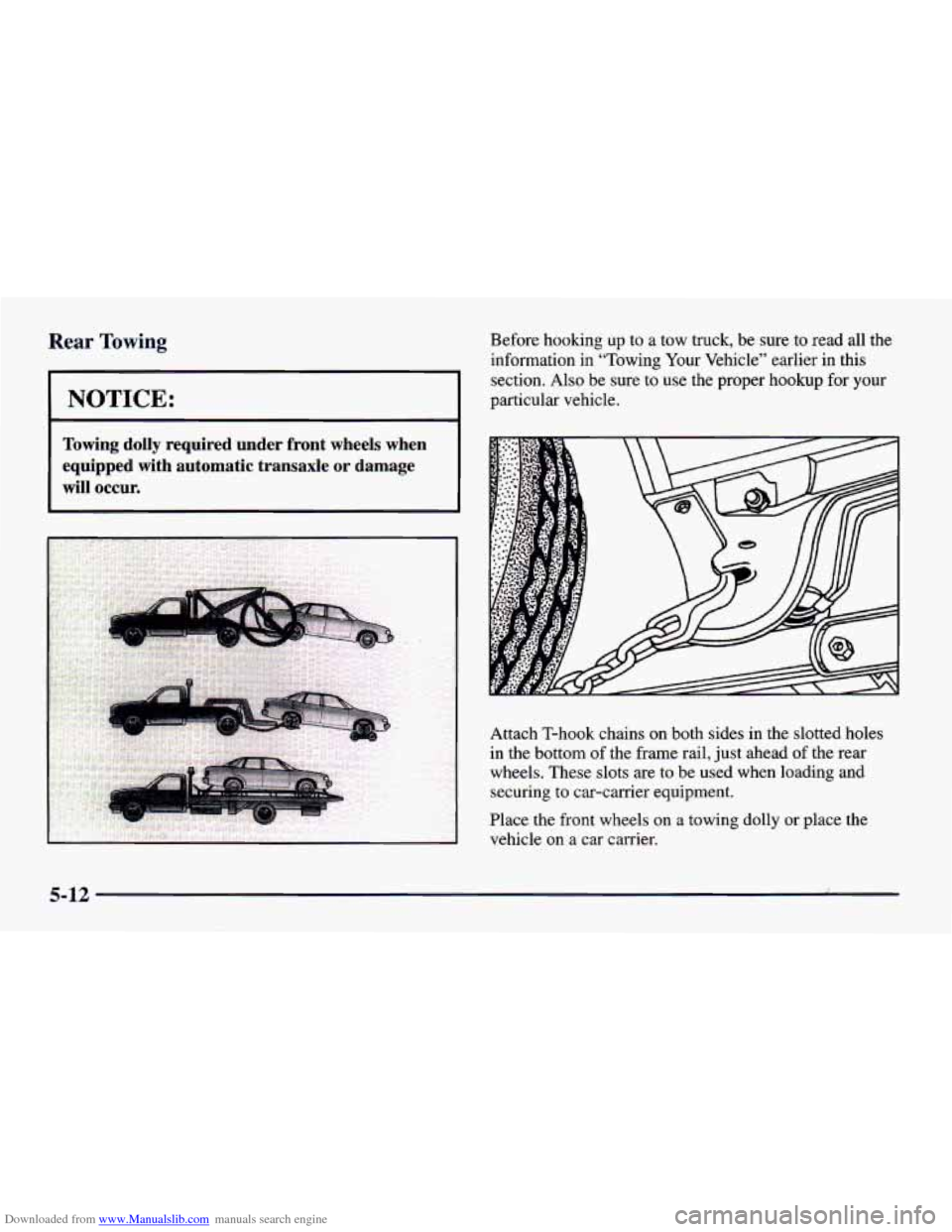 CHEVROLET CAVALIER 1998 3.G Owners Manual Downloaded from www.Manualslib.com manuals search engine Rear Towing
NOTICE:
Towing dolly required under front wheels when
equipped with automatic transaxle
or damage
will
occur.
Befor CHEVROLET CAVALIER 1998 3.G Owners Manual Downloaded from www.Manualslib.com manuals search engine Rear Towing
NOTICE:
Towing dolly required under front wheels when
equipped with automatic transaxle
or damage
will
occur.
Befor