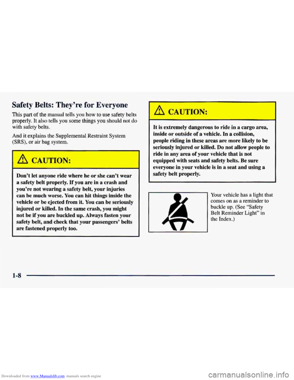 CHEVROLET CAVALIER 1998 3.G Owners Manual Downloaded from www.Manualslib.com manuals search engine Safety Belts: They’re for Everyone
This part of the manual tells you how to use safety belts
properly. It also tells you some things you sh CHEVROLET CAVALIER 1998 3.G Owners Manual Downloaded from www.Manualslib.com manuals search engine Safety Belts: They’re for Everyone
This part of the manual tells you how to use safety belts
properly. It also tells you some things you sh
